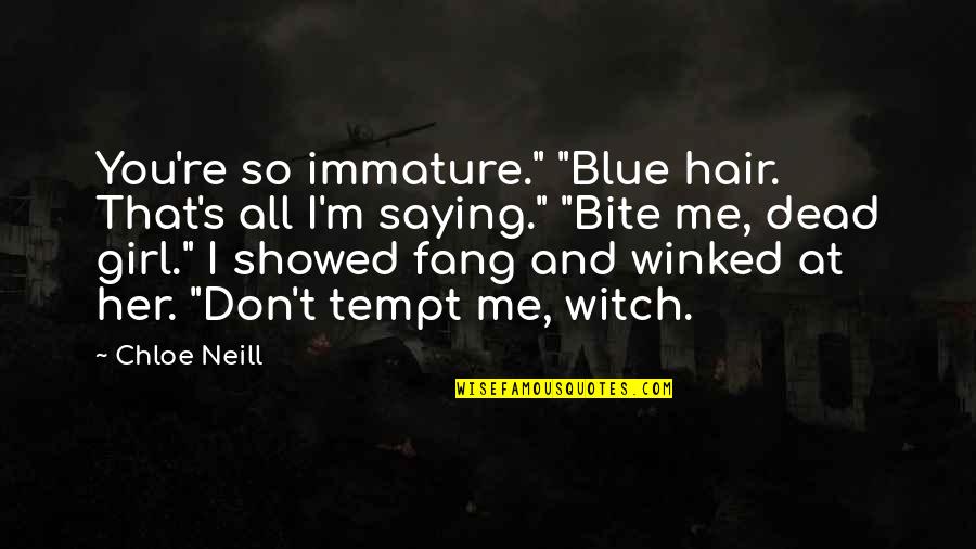 Blue Hair Quotes By Chloe Neill: You're so immature." "Blue hair. That's all I'm