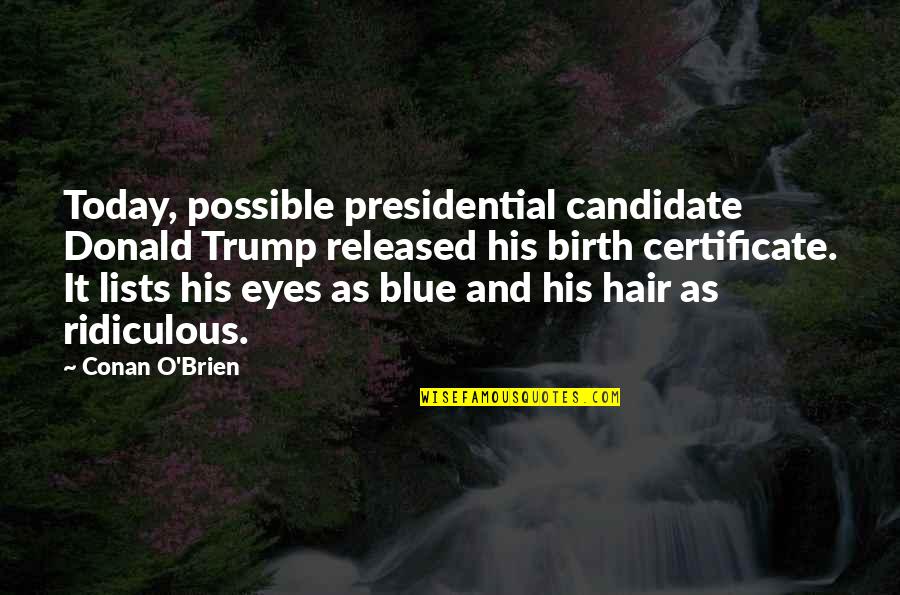 Blue Hair Quotes By Conan O'Brien: Today, possible presidential candidate Donald Trump released his