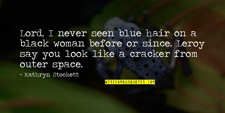 Blue Hair Quotes By Kathryn Stockett: Lord, I never seen blue hair on a