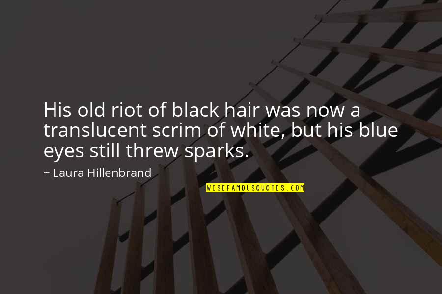 Blue Hair Quotes By Laura Hillenbrand: His old riot of black hair was now