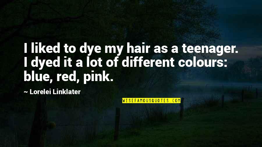 Blue Hair Quotes By Lorelei Linklater: I liked to dye my hair as a