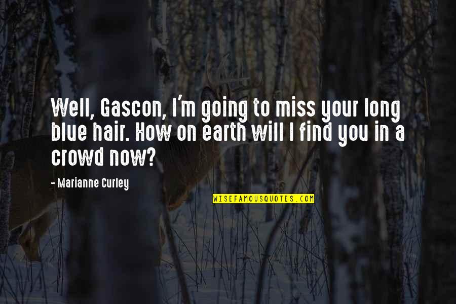 Blue Hair Quotes By Marianne Curley: Well, Gascon, I'm going to miss your long