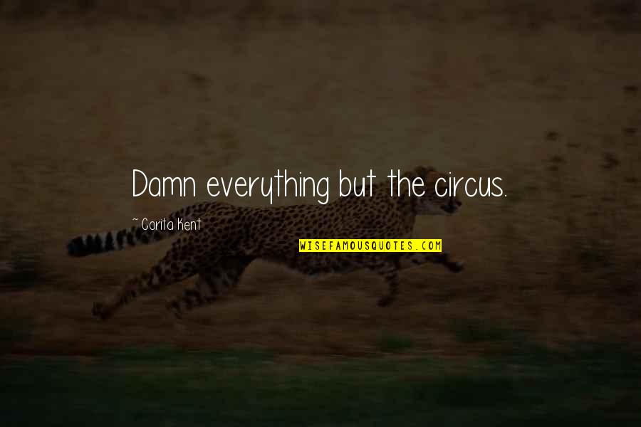 Blue Hour Quote Quotes By Corita Kent: Damn everything but the circus.