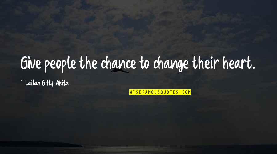 Blue Hour Quote Quotes By Lailah Gifty Akita: Give people the chance to change their heart.