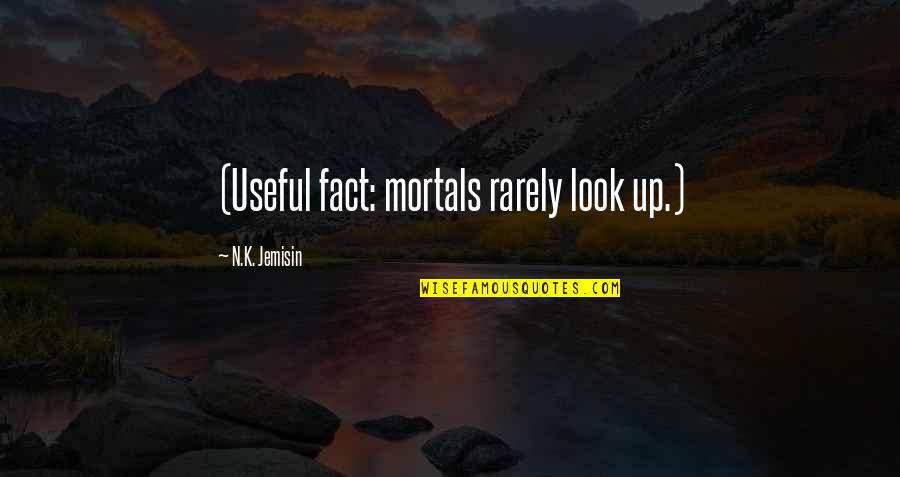 Blue Hour Quote Quotes By N.K. Jemisin: (Useful fact: mortals rarely look up.)