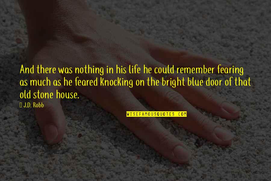 Blue House Quotes By J.D. Robb: And there was nothing in his life he