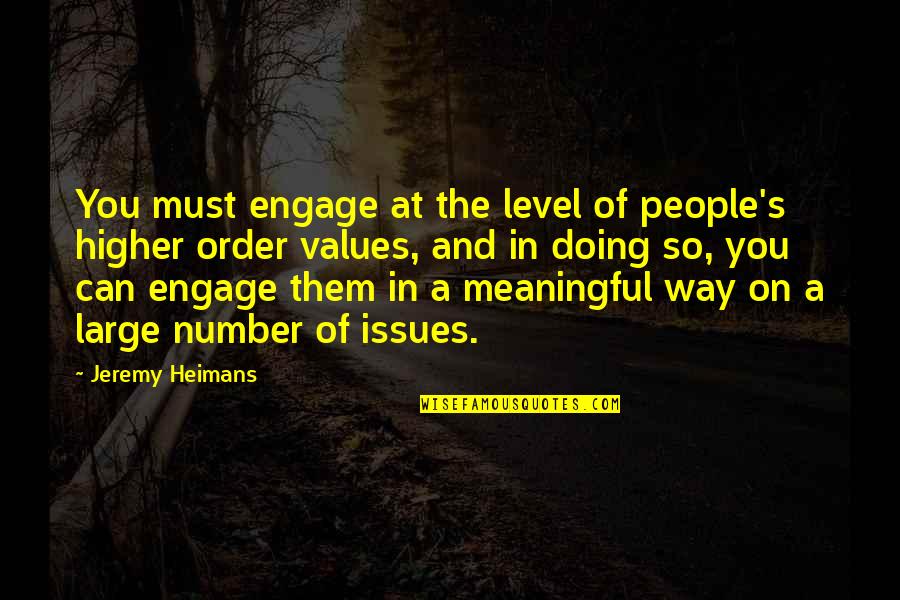 Blue House Quotes By Jeremy Heimans: You must engage at the level of people's