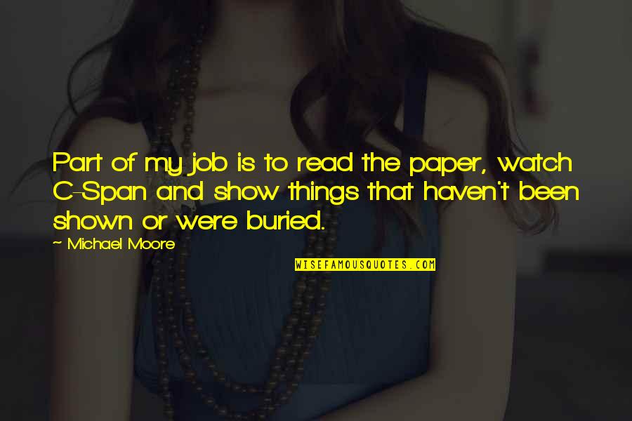 Blue Iris Quotes By Michael Moore: Part of my job is to read the