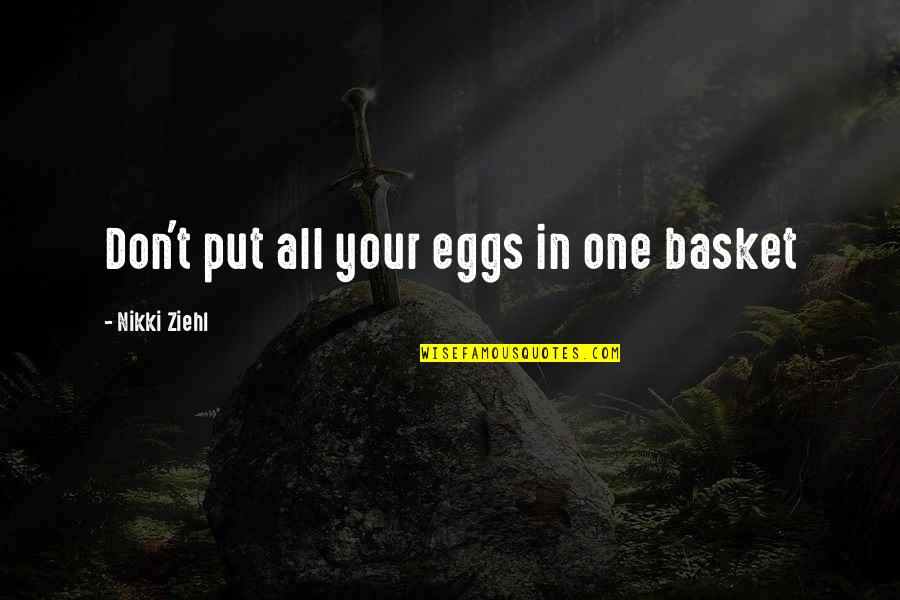 Blue Iris Quotes By Nikki Ziehl: Don't put all your eggs in one basket