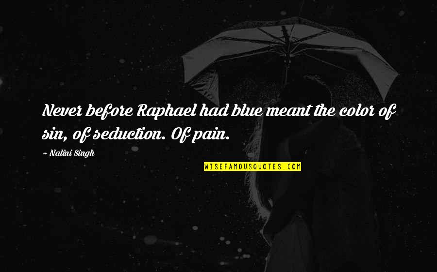Blue Is My Color Quotes By Nalini Singh: Never before Raphael had blue meant the color