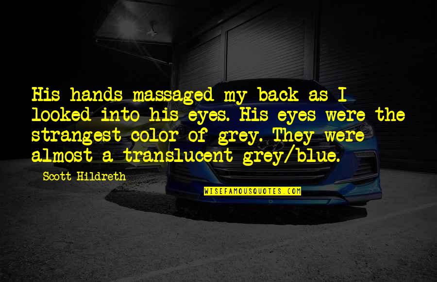 Blue Is My Color Quotes By Scott Hildreth: His hands massaged my back as I looked