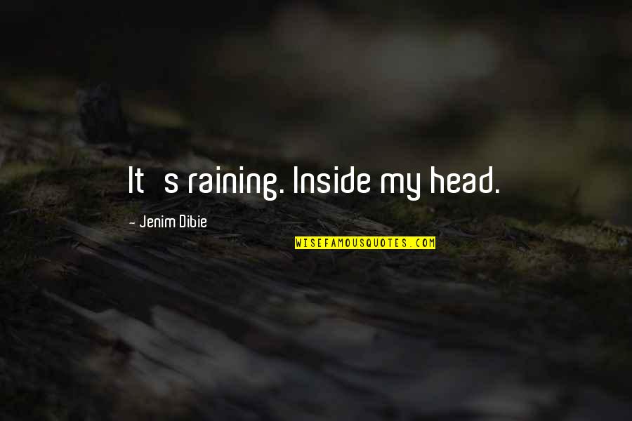 Blue Jackets Quotes By Jenim Dibie: It's raining. Inside my head.
