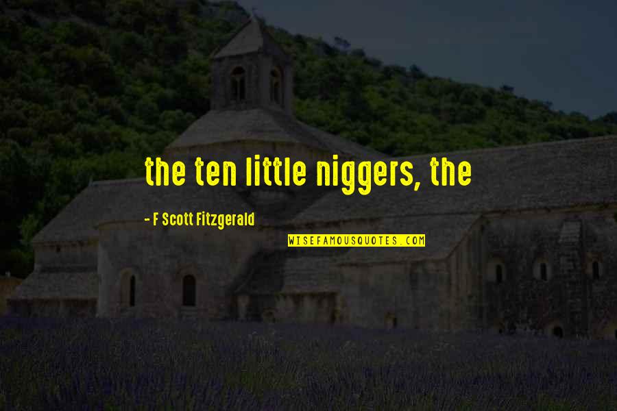 Blue Jays Fan Quotes By F Scott Fitzgerald: the ten little niggers, the