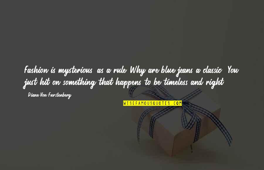 Blue Jeans Quotes By Diane Von Furstenberg: Fashion is mysterious, as a rule. Why are