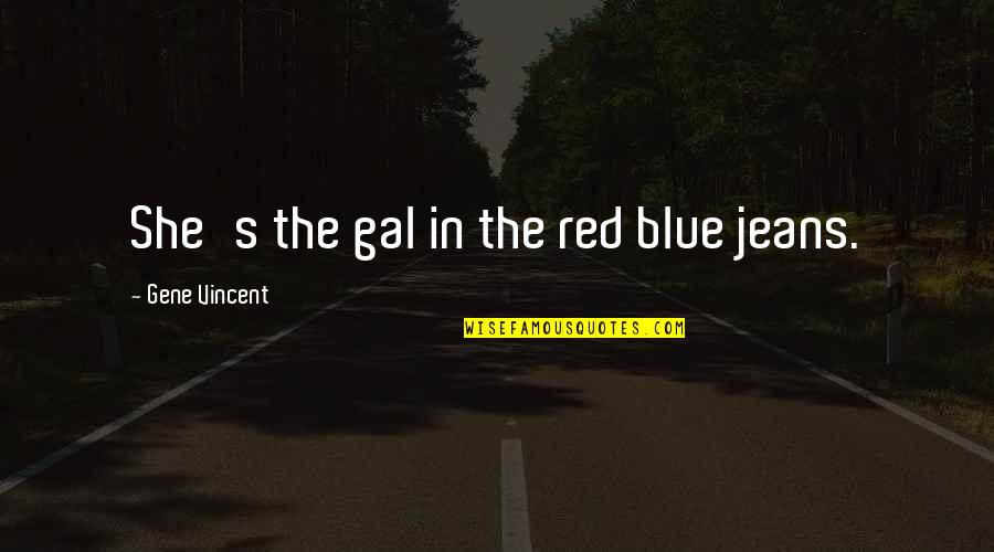 Blue Jeans Quotes By Gene Vincent: She's the gal in the red blue jeans.