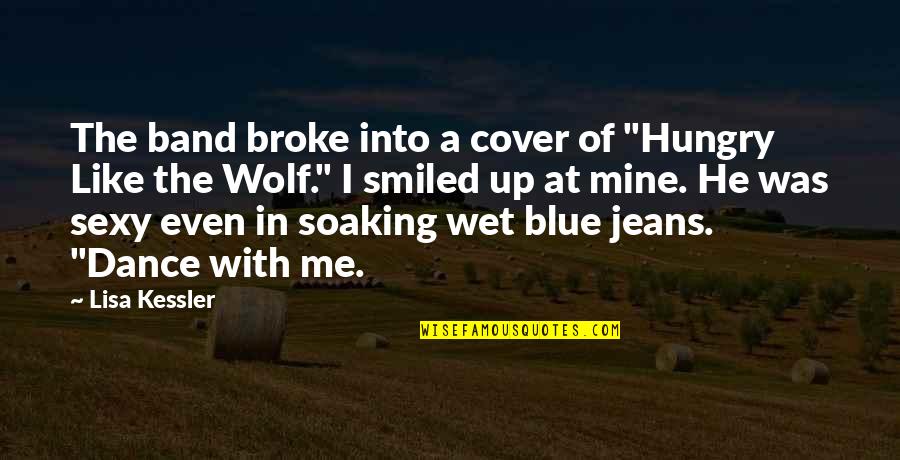 Blue Jeans Quotes By Lisa Kessler: The band broke into a cover of "Hungry