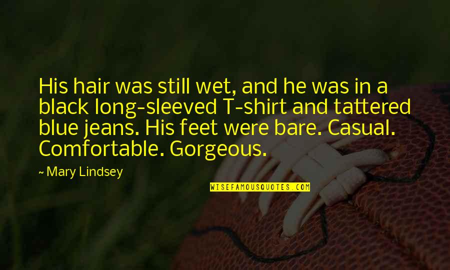 Blue Jeans Quotes By Mary Lindsey: His hair was still wet, and he was