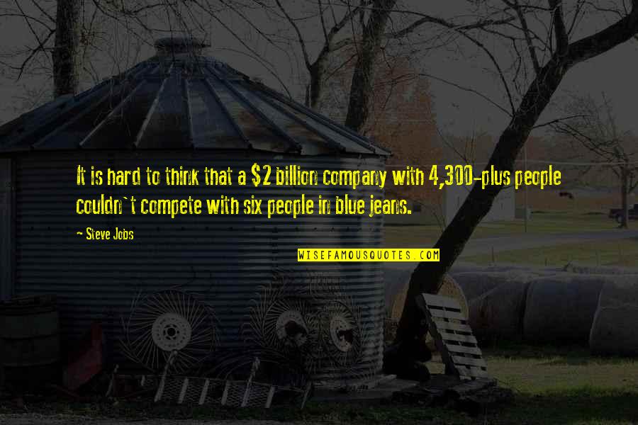 Blue Jeans Quotes By Steve Jobs: It is hard to think that a $2 Blue Jeans Quotes By Steve Jobs: It is hard to think that a $2