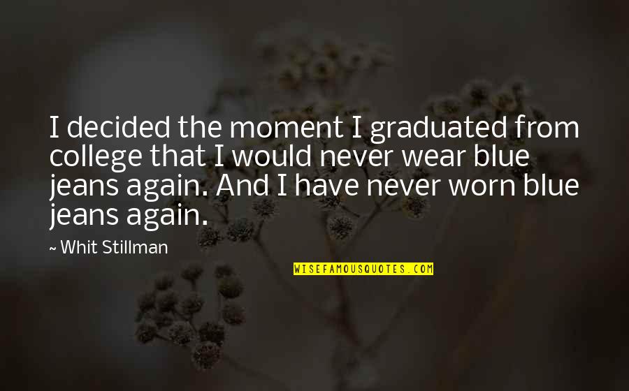Blue Jeans Quotes By Whit Stillman: I decided the moment I graduated from college