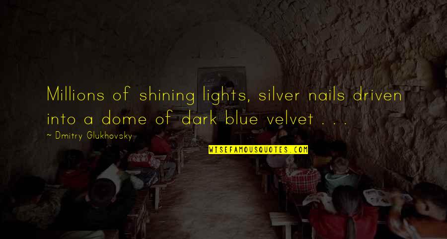 Blue Lights Quotes By Dmitry Glukhovsky: Millions of shining lights, silver nails driven into