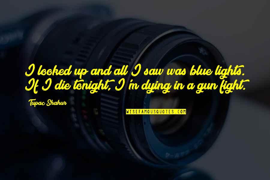 Blue Lights Quotes By Tupac Shakur: I looked up and all I saw was