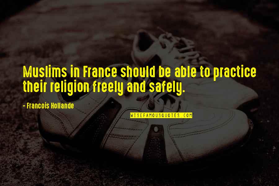 Blue Line Blessed Are The Peacemakers Quotes By Francois Hollande: Muslims in France should be able to practice Blue Line Blessed Are The Peacemakers Quotes By Francois Hollande: Muslims in France should be able to practice