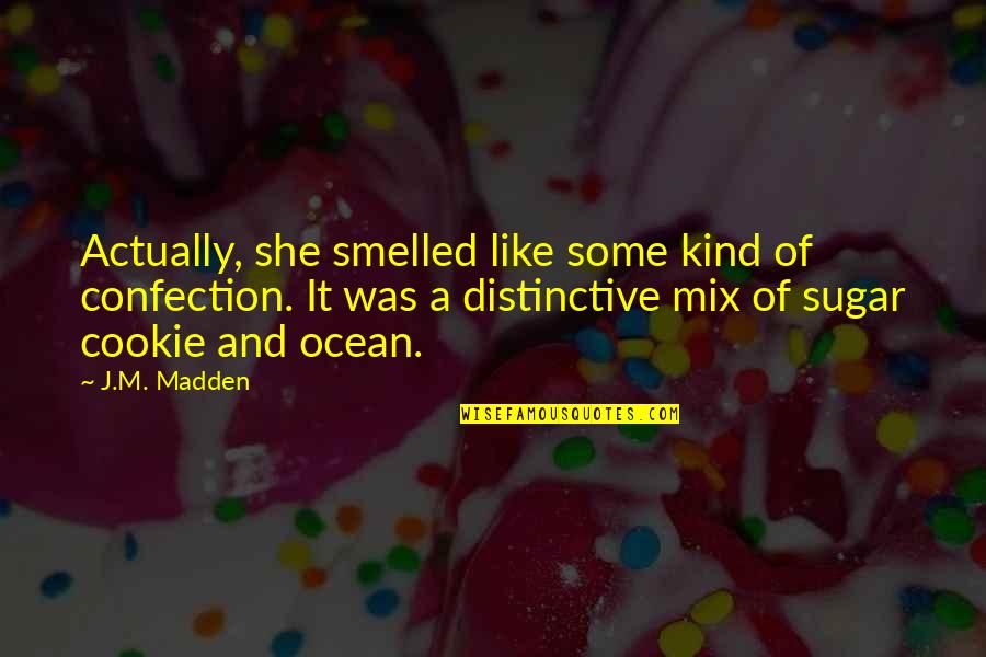 Blue Line Quotes By J.M. Madden: Actually, she smelled like some kind of confection.