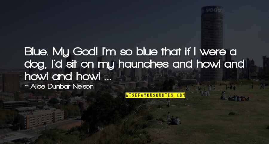 Blue M&m Quotes By Alice Dunbar Nelson: Blue. My God! I'm so blue that if