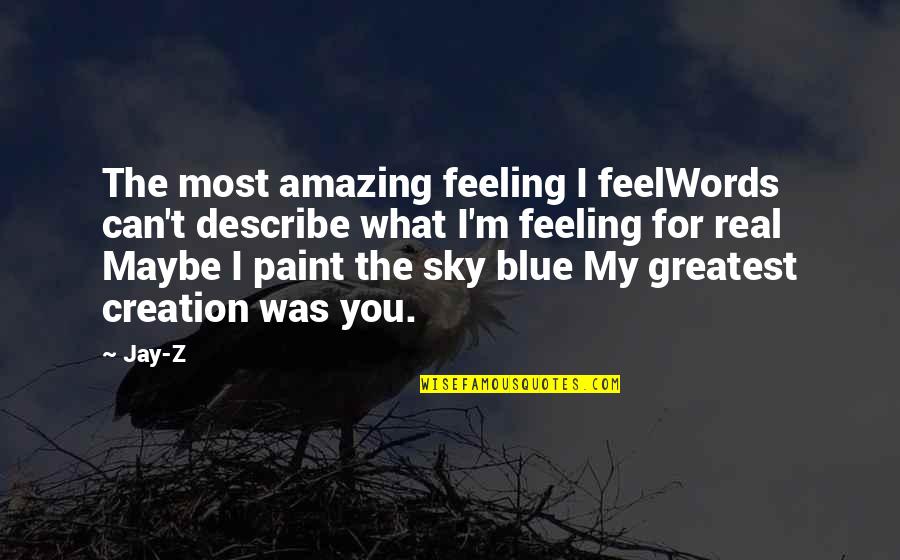 Blue M&m Quotes By Jay-Z: The most amazing feeling I feelWords can't describe