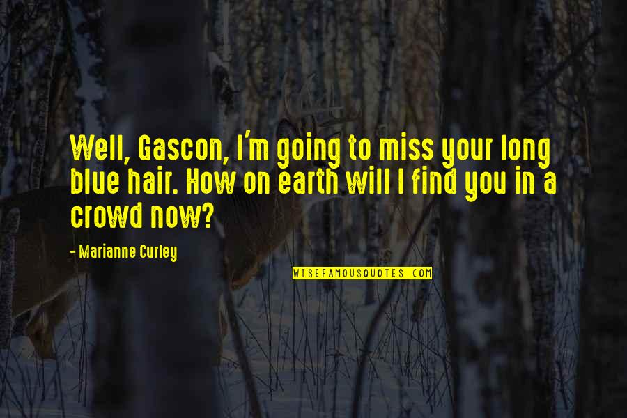 Blue M&m Quotes By Marianne Curley: Well, Gascon, I'm going to miss your long