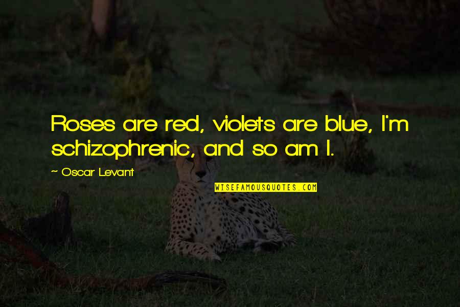 Blue M&m Quotes By Oscar Levant: Roses are red, violets are blue, I'm schizophrenic,