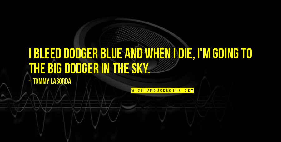 Blue M&m Quotes By Tommy Lasorda: I bleed Dodger blue and when I die,