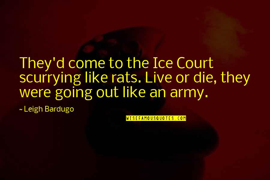 Blue Meanie Quotes By Leigh Bardugo: They'd come to the Ice Court scurrying like