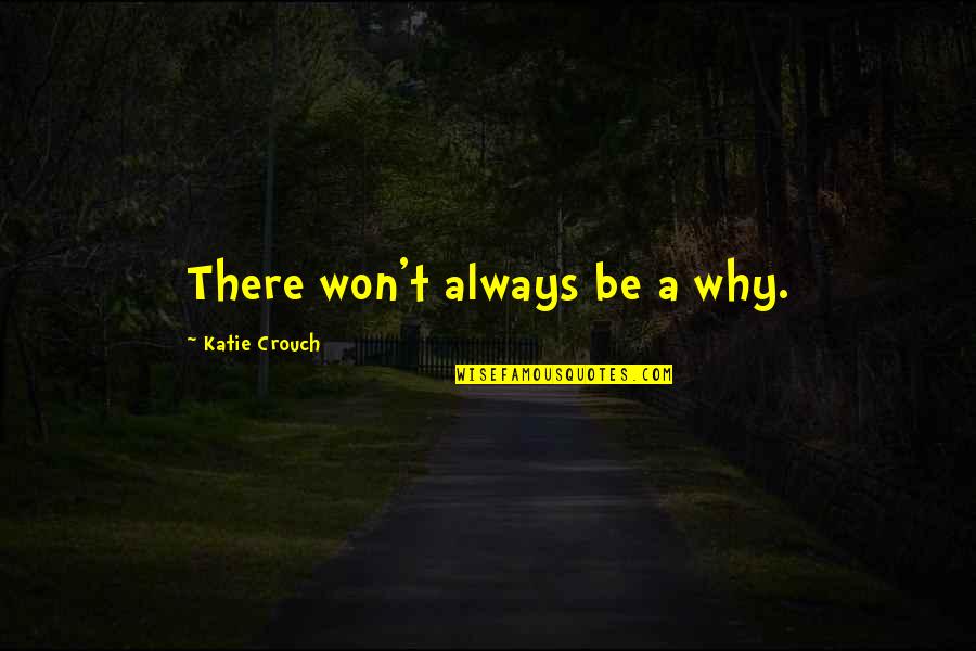 Blue Mountain Quotes By Katie Crouch: There won't always be a why.