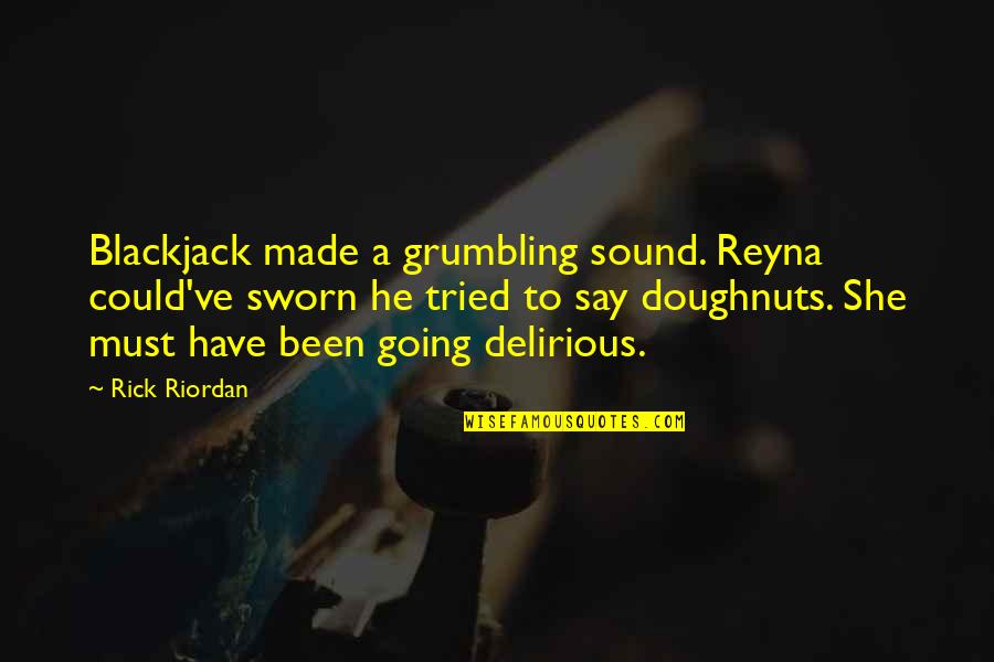 Blue Mountain Quotes By Rick Riordan: Blackjack made a grumbling sound. Reyna could've sworn