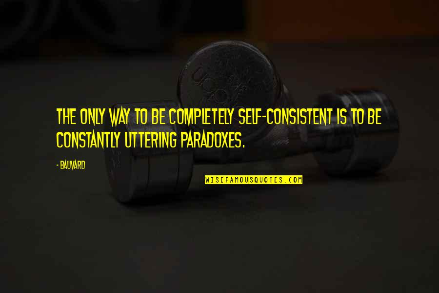 Blue Mountain State Thad's Back Quotes By Bauvard: The only way to be completely self-consistent is