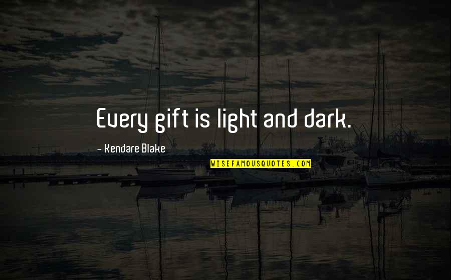 Blue Mountains Quotes By Kendare Blake: Every gift is light and dark.