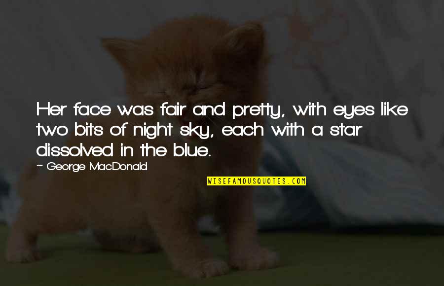 Blue Night Quotes By George MacDonald: Her face was fair and pretty, with eyes