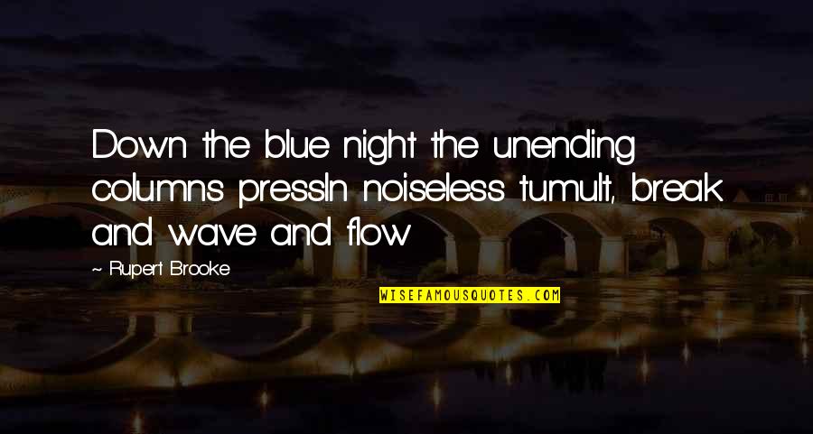 Blue Night Quotes By Rupert Brooke: Down the blue night the unending columns pressIn