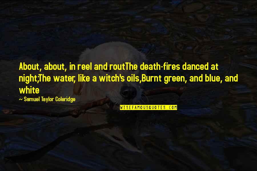 Blue Night Quotes By Samuel Taylor Coleridge: About, about, in reel and routThe death-fires danced