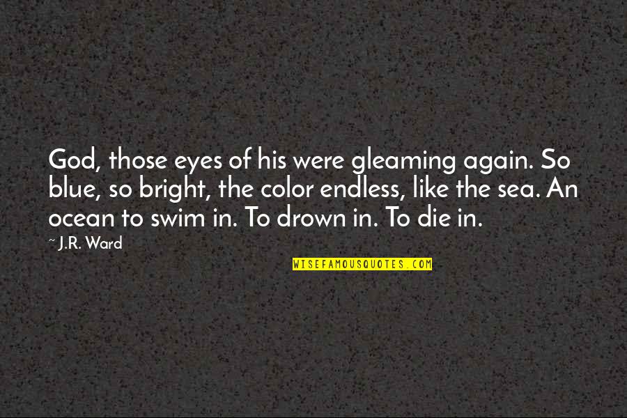 Blue Ocean Love Quotes By J.R. Ward: God, those eyes of his were gleaming again.