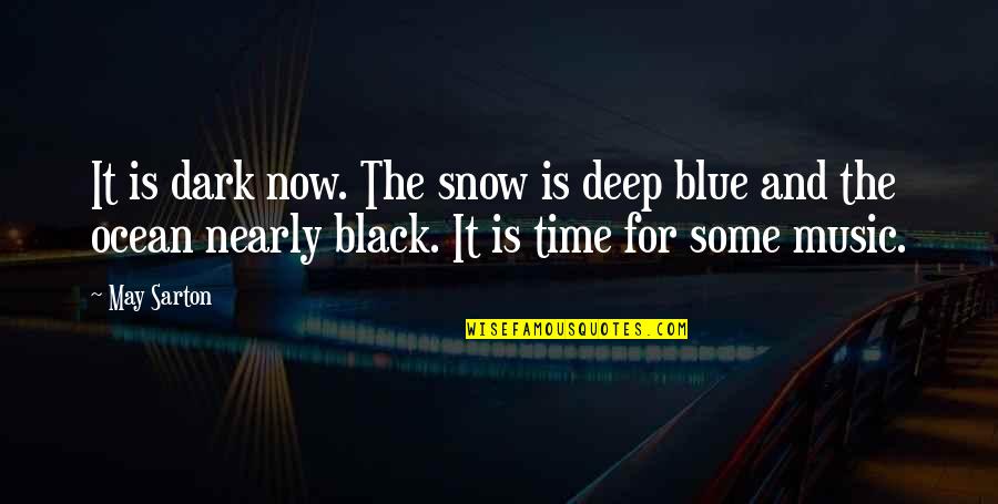 Blue Ocean Quotes By May Sarton: It is dark now. The snow is deep