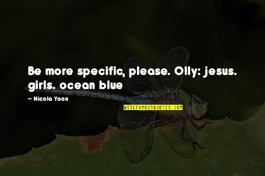Blue Ocean Quotes By Nicola Yoon: Be more specific, please. Olly: jesus. girls. ocean
