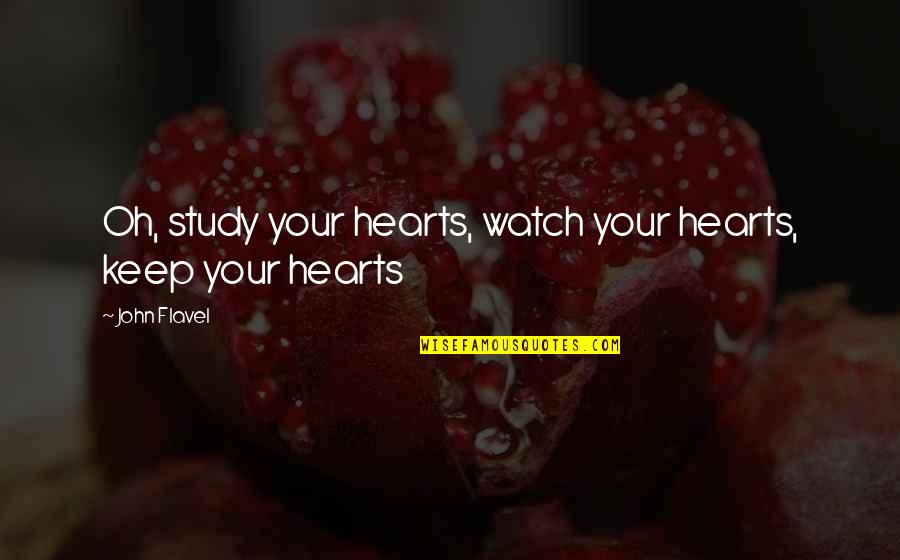 Blue Point Grille Quotes By John Flavel: Oh, study your hearts, watch your hearts, keep