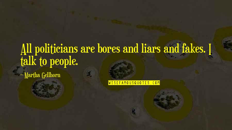 Blue Pointe Restaurant Quotes By Martha Gellhorn: All politicians are bores and liars and fakes. Blue Pointe Restaurant Quotes By Martha Gellhorn: All politicians are bores and liars and fakes.