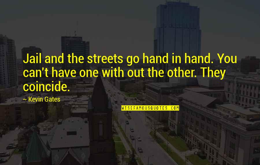 Blue Power Ranger Quotes By Kevin Gates: Jail and the streets go hand in hand. Blue Power Ranger Quotes By Kevin Gates: Jail and the streets go hand in hand.