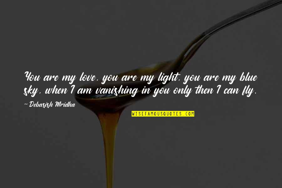 Blue Quotes And Quotes By Debasish Mridha: You are my love, you are my light,