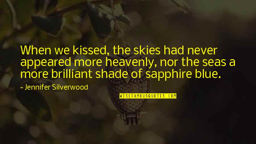 Blue Quotes And Quotes By Jennifer Silverwood: When we kissed, the skies had never appeared
