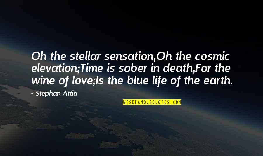 Blue Quotes And Quotes By Stephan Attia: Oh the stellar sensation,Oh the cosmic elevation;Time is