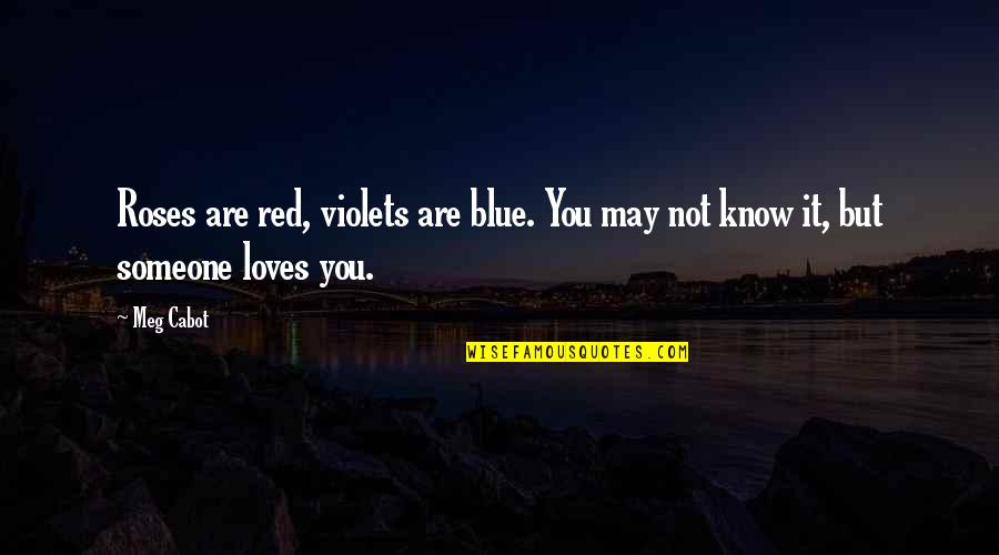 Blue Roses Quotes By Meg Cabot: Roses are red, violets are blue. You may